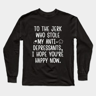 I hope you're happy now, jerk! Long Sleeve T-Shirt